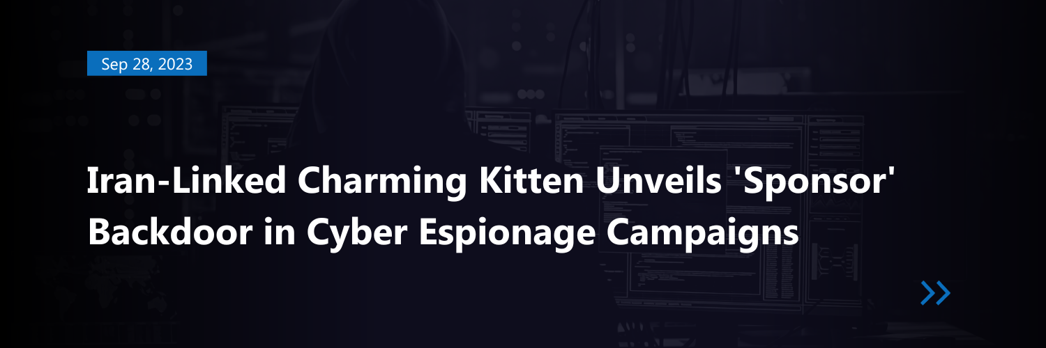 Iran-Linked Charming Kitten Unveils &#8216;Sponsor&#8217; Backdoor in Cyber Espionage Campaigns