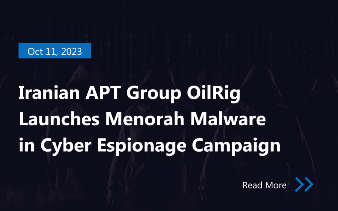 Iranian APT Group OilRig Launches Menorah Malware in Cyber Espionage Campaign