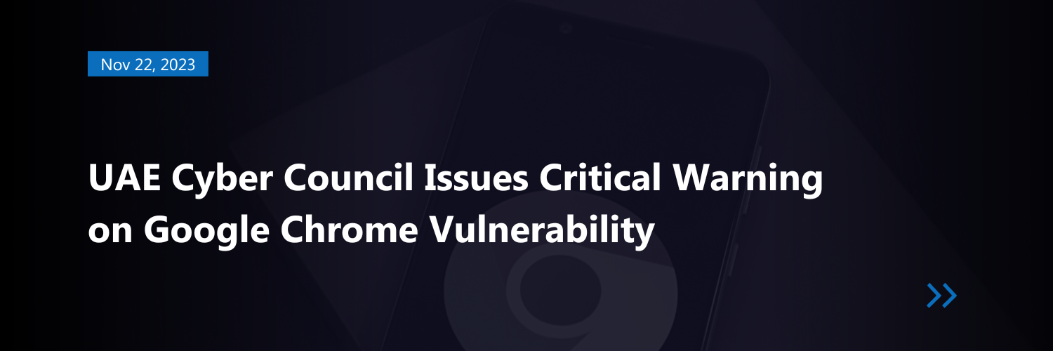 UAE Cyber Council Issues Critical Warning on Google Chrome Vulnerability