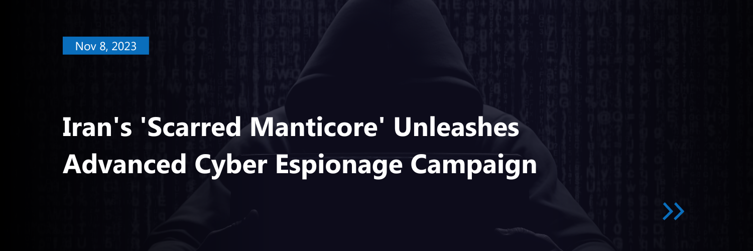 Iran&#8217;s &#8216;Scarred Manticore&#8217; Unleashes Advanced Cyber Espionage Campaign