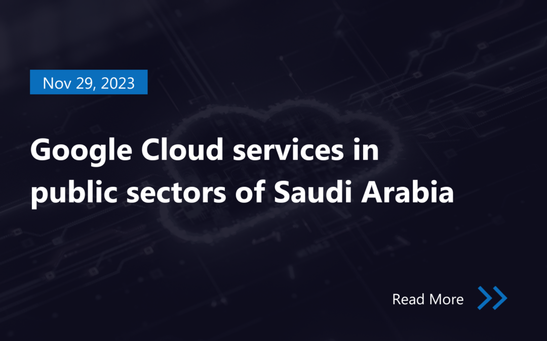 Saudi Arabia arms public sector with Google Cloud Services