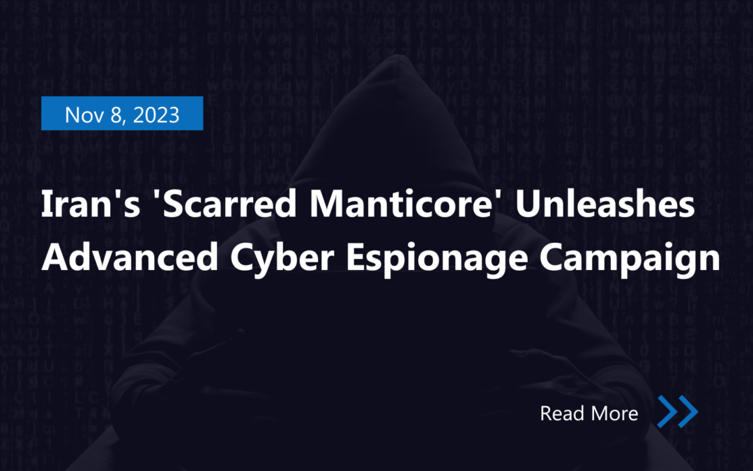 Iran’s ‘Scarred Manticore’ Unleashes Advanced Cyber Espionage Campaign