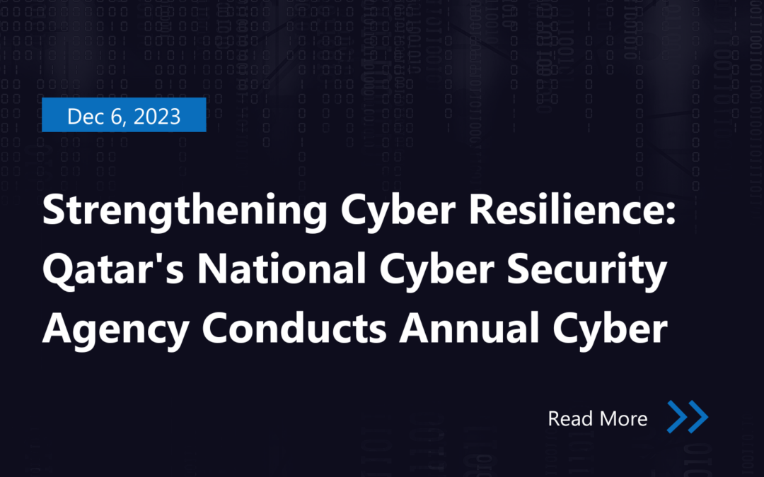 Strengthening Cyber Resilience: Qatar’s National Cyber Security Agency Conducts Annual Cyber Drills