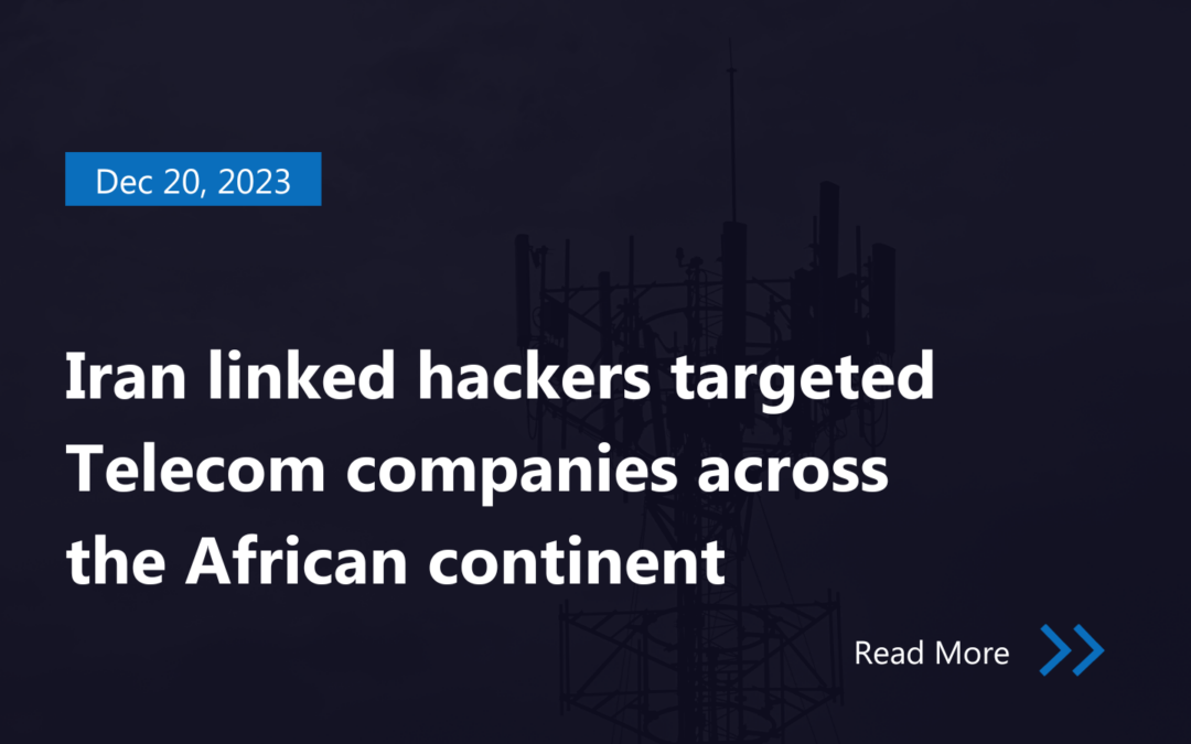 Iran linked hackers targeted Telecom companies across the African continent.