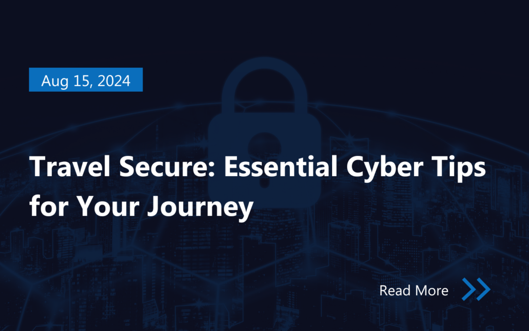 Travel Secure: Essential Cyber Tips for Your Journey