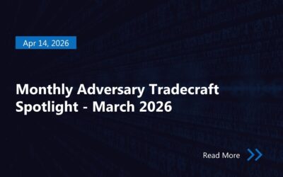 Monthly Adversary Tradecraft Spotlight – March 2026